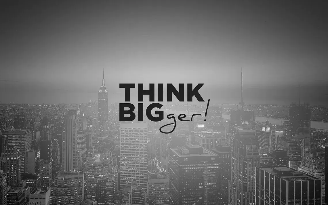 A graphic saying THINK BIGger!